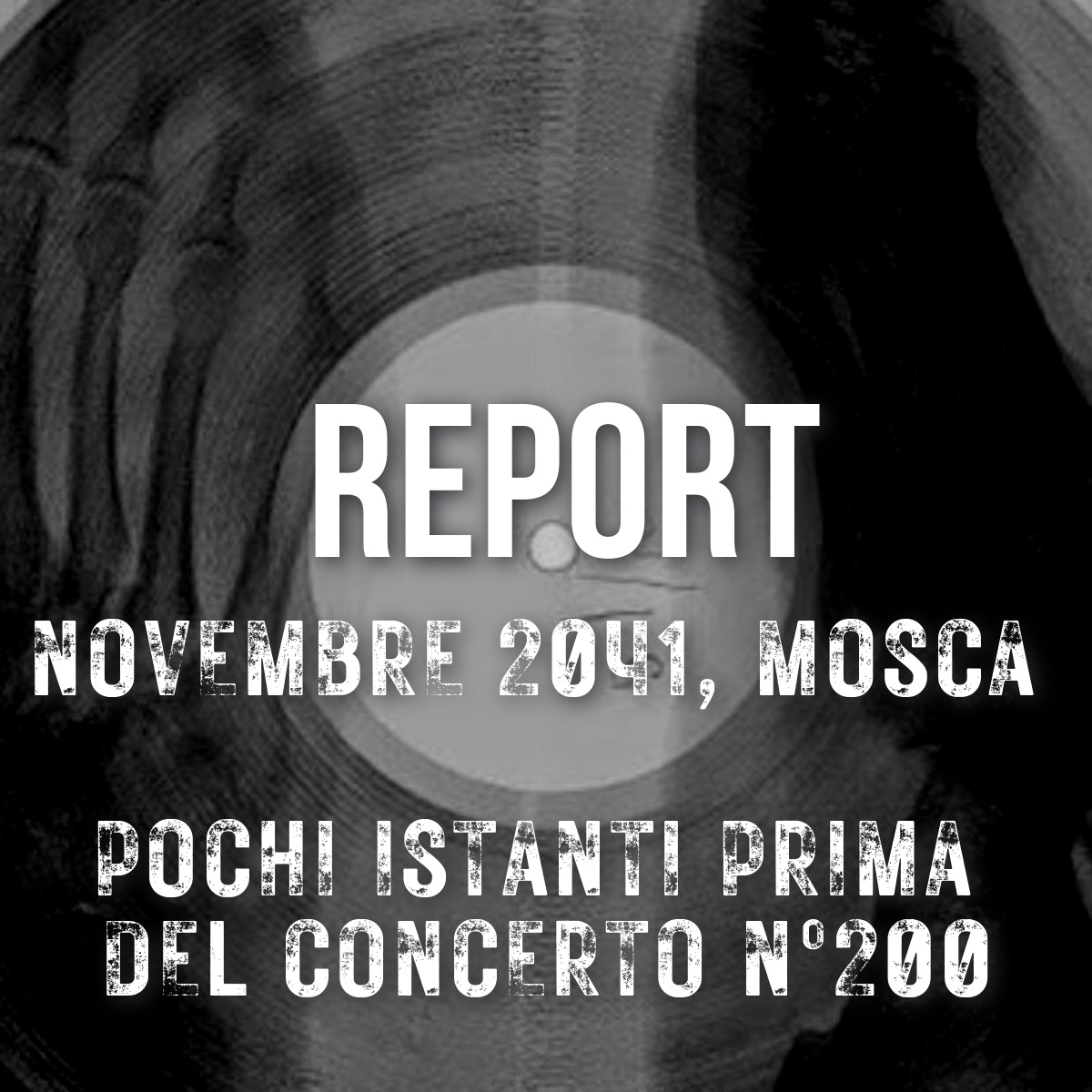 11. REPORT | Novembre 2041, Mosca. Pochi istanti prima del concerto n°200